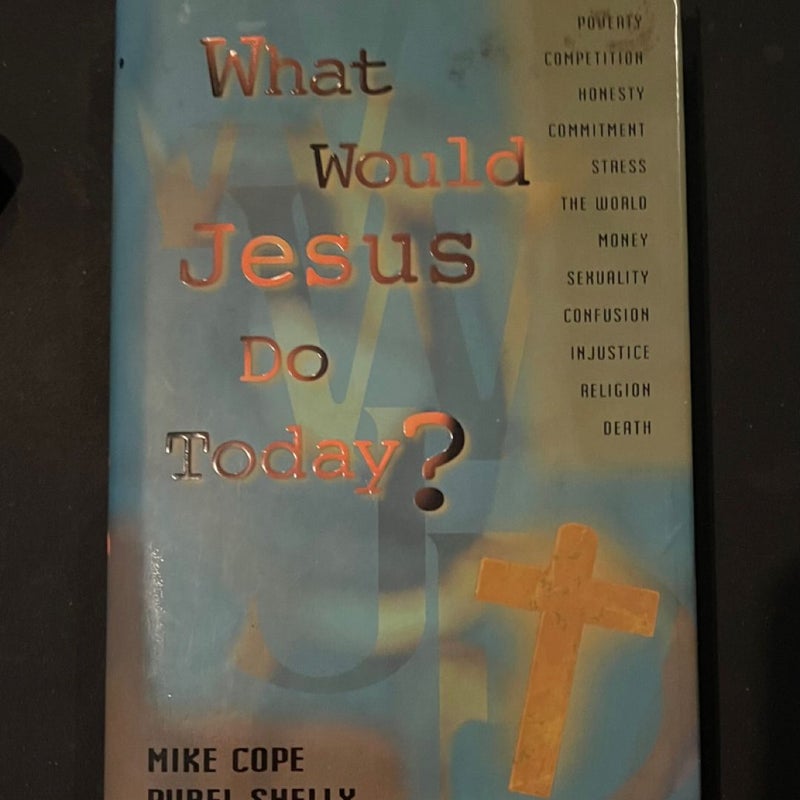 What Would Jesus Do Today?