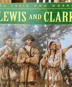 Lewis and Clark In Their Own Words 