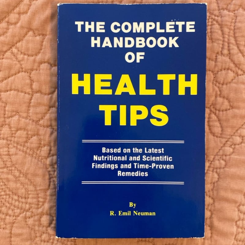 The Complete Handbook of Health Tips by R. Emil Neuman