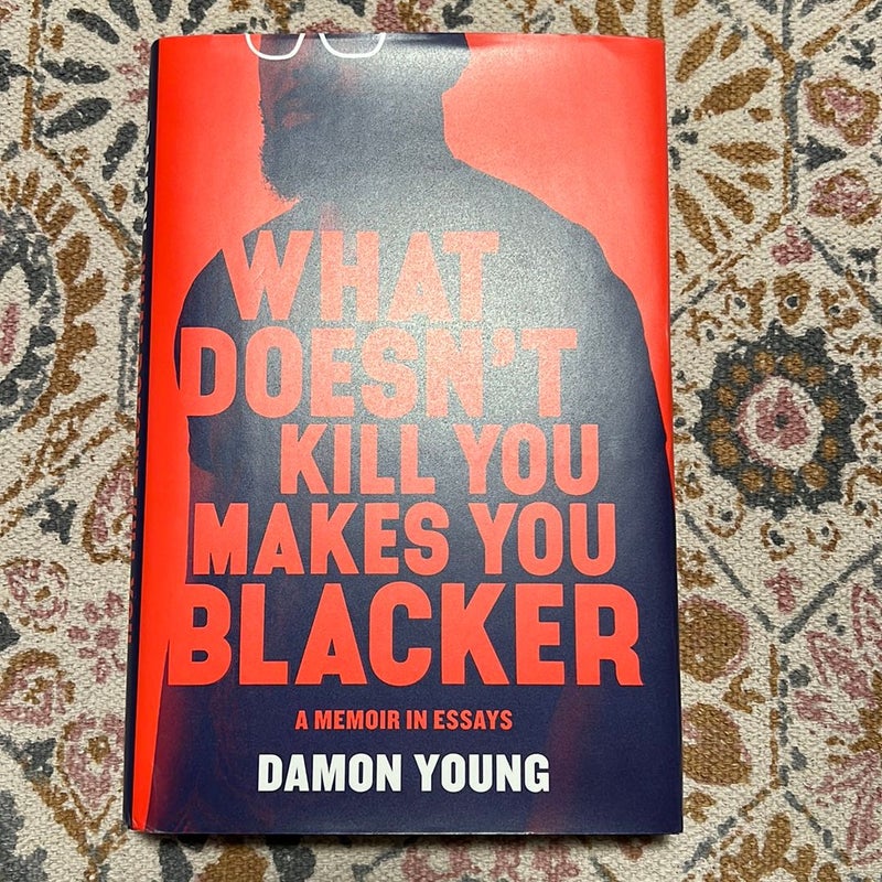 What Doesn't Kill You Makes You Blacker