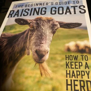 The Beginner's Guide to Raising Goats