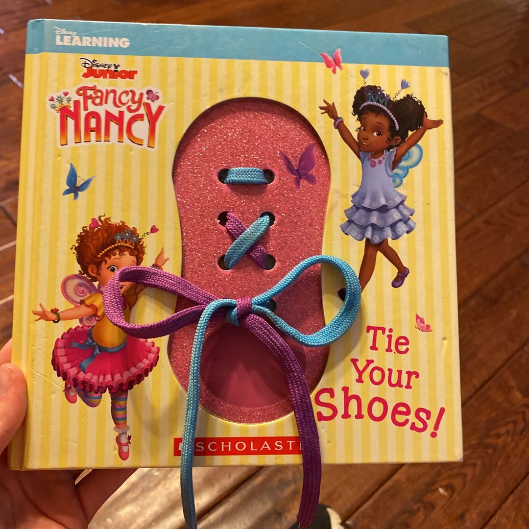 Fancy Nancy Tie Your Shoes! by Scholastic, Hardcover