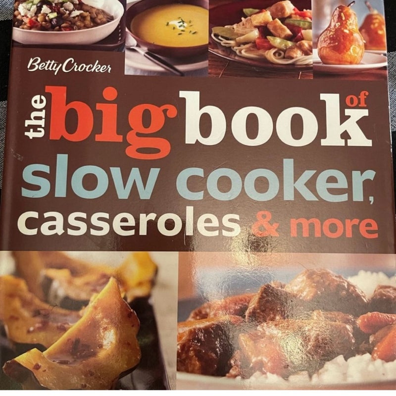 Betty Crocker the Big Book of Slow Cooker, Casseroles and More