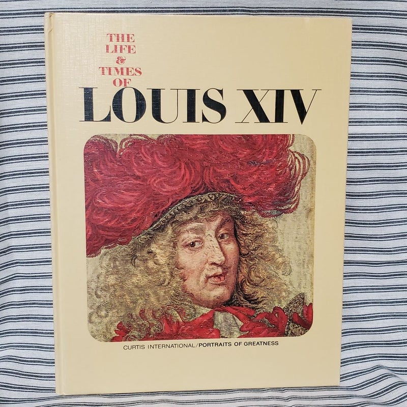 The Life & Times of Louis XIV