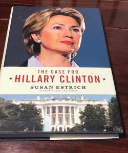 1st ed.1st * The Case for Hillary Clinton