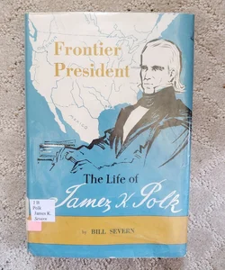 Frontier President: The Life of James K. Polk (This Edition, 1965)