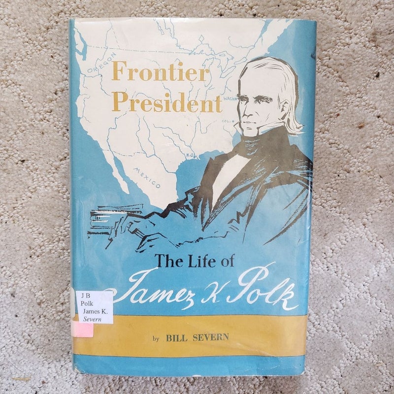 Frontier President: The Life of James K. Polk (This Edition, 1965)