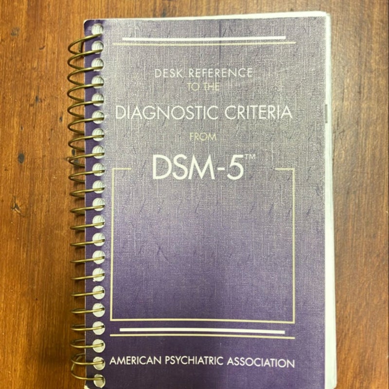 Desk Reference to the Diagnostic Criteria from DSM-5™