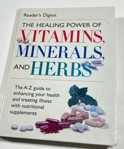 The Healing Power of Vitamins, Minerals and Herbs