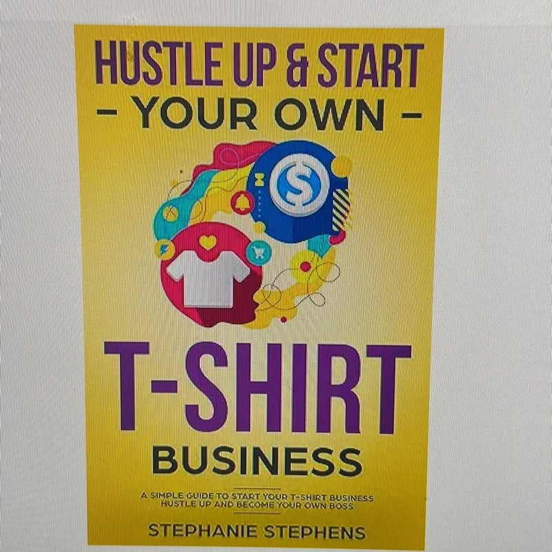 Hustle up and Start Your Own T-Shirt Business