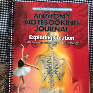 Exploring Creation with Human Anatomy and Physiology Notebooking Journal