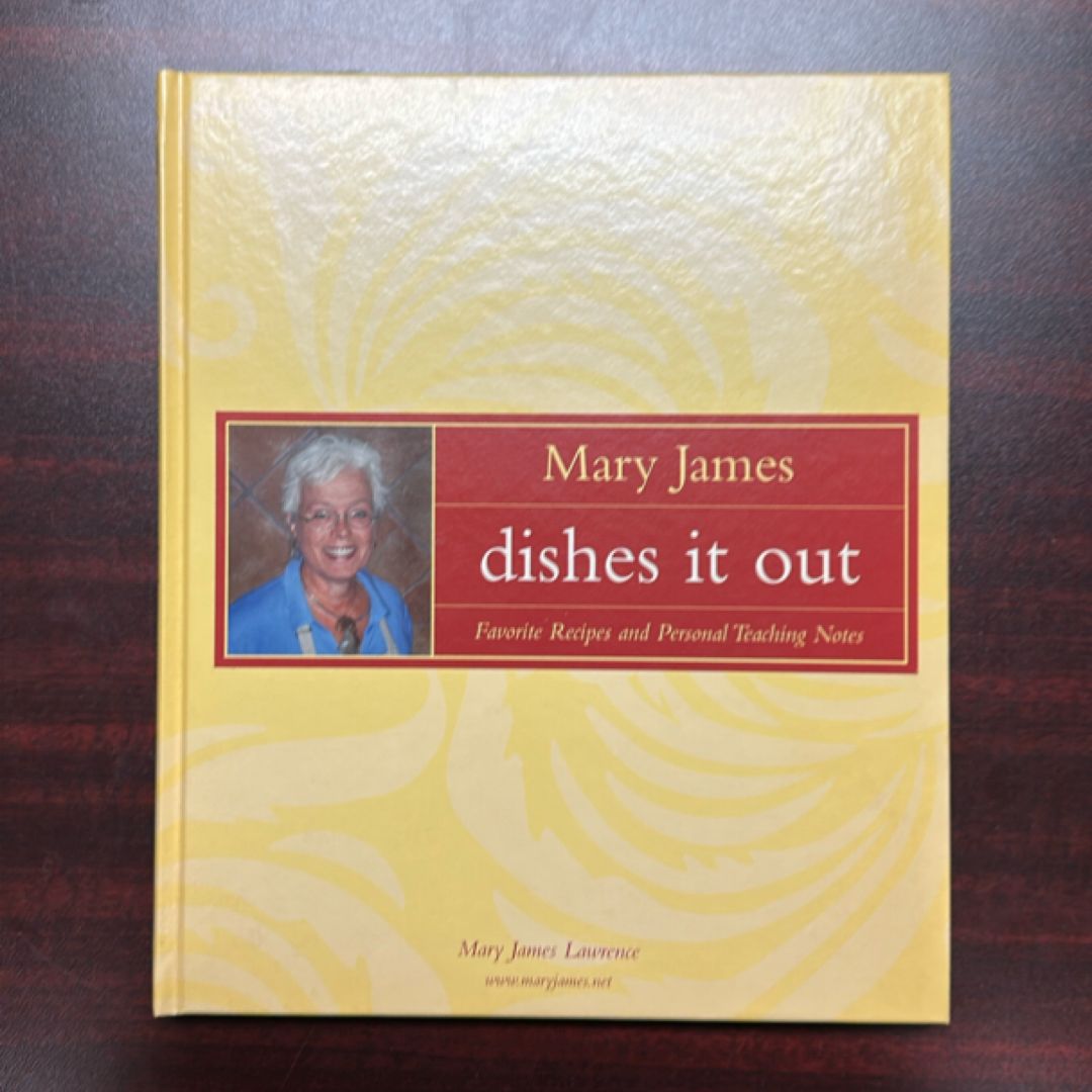 Mary James Dishes it Out Favorite Recipes and Personal Teaching Notes