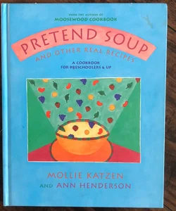 Pretend Soup and Other Real Recipes