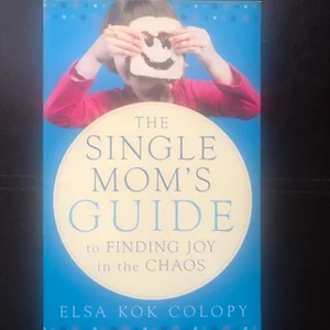 A Single Mom's Guide to Finding Joy in the Chaos