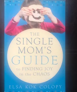 A Single Mom's Guide to Finding Joy in the Chaos