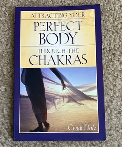 Attracting Your Perfect Body Through the Chakras