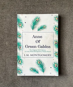 Anne of Green Gables: the Original 1908 Edition (a Lucy Maud Montgomery Classic Novel)