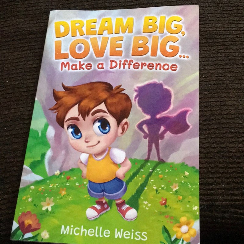 Dream Big, Love Big