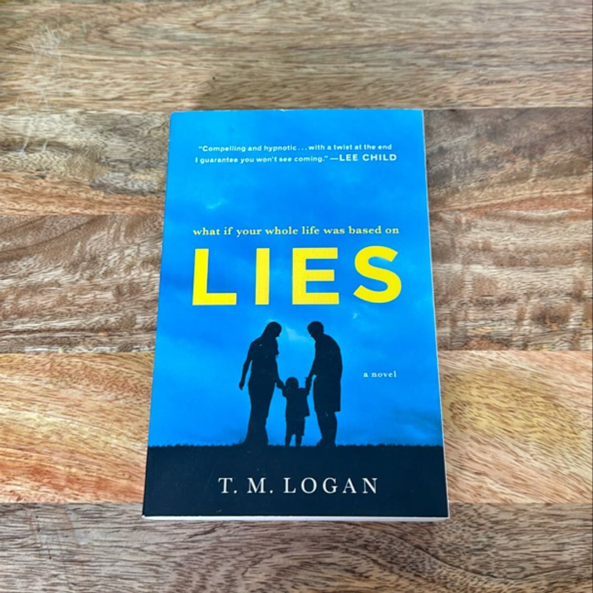What If Your Whole Life Was Based on Lies by T. M. Logan, Paperback