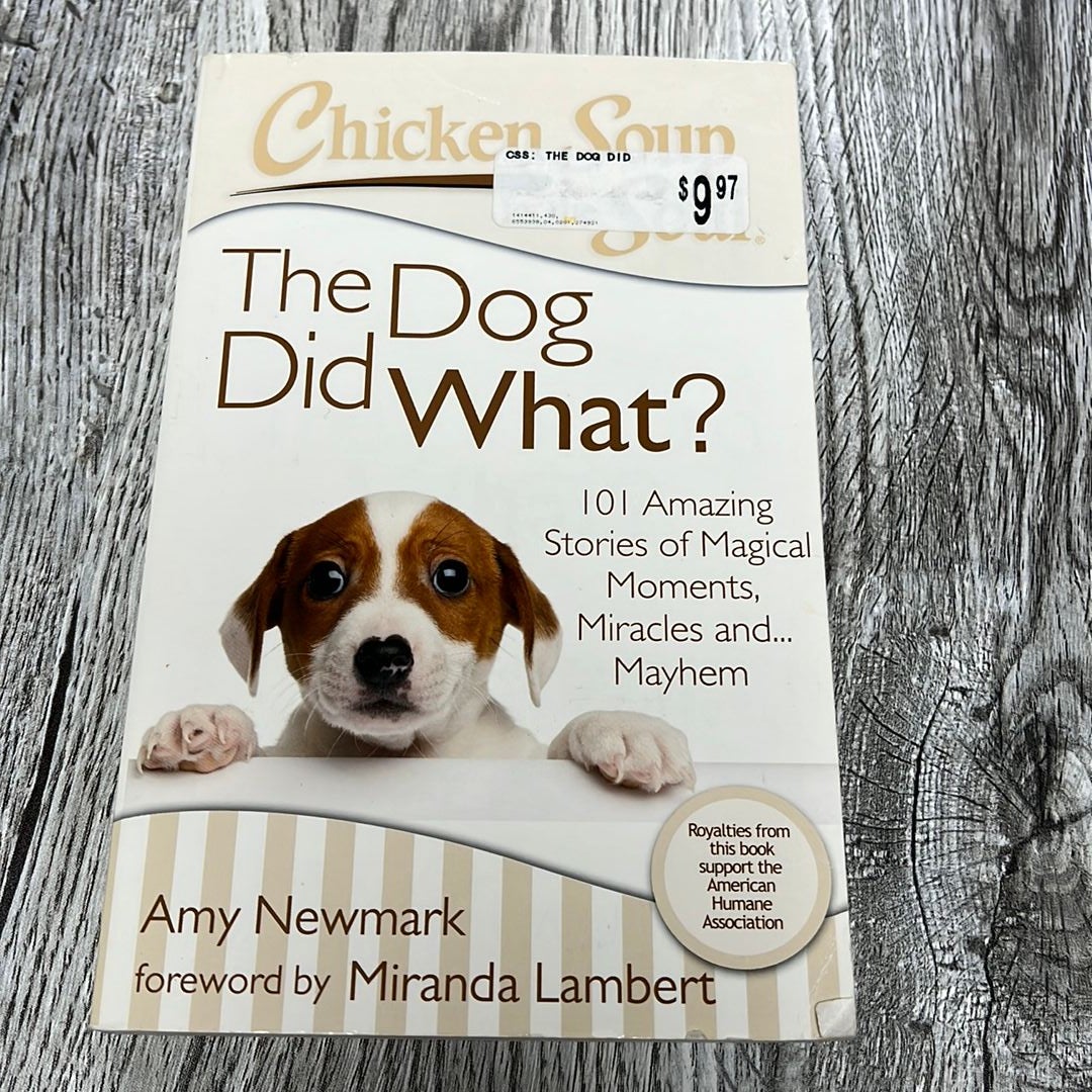 Chicken Soup for the Soul: the Dog Did What?