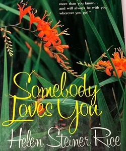 Somebody Loves You.. More Than You Know…by Helen Steiner Rice (1976)
