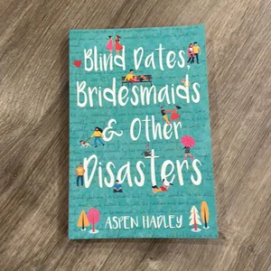 Blind Dates, Bridesmaids & Other Disasters