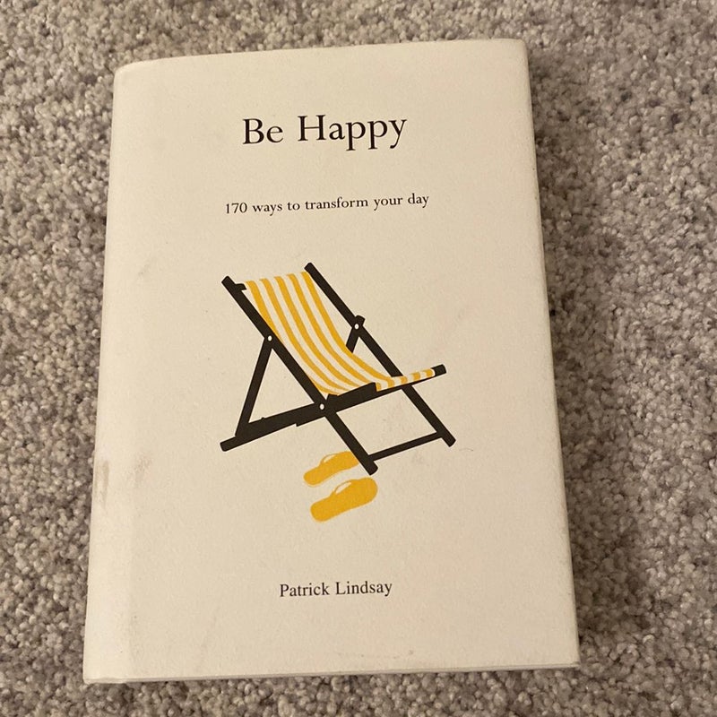 Be Happy, 170 Ways to Transform Your Day