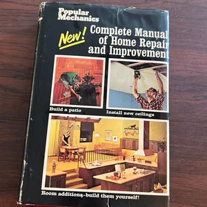 Popular Mechanics Complete Manual of Home Repair and Improvement