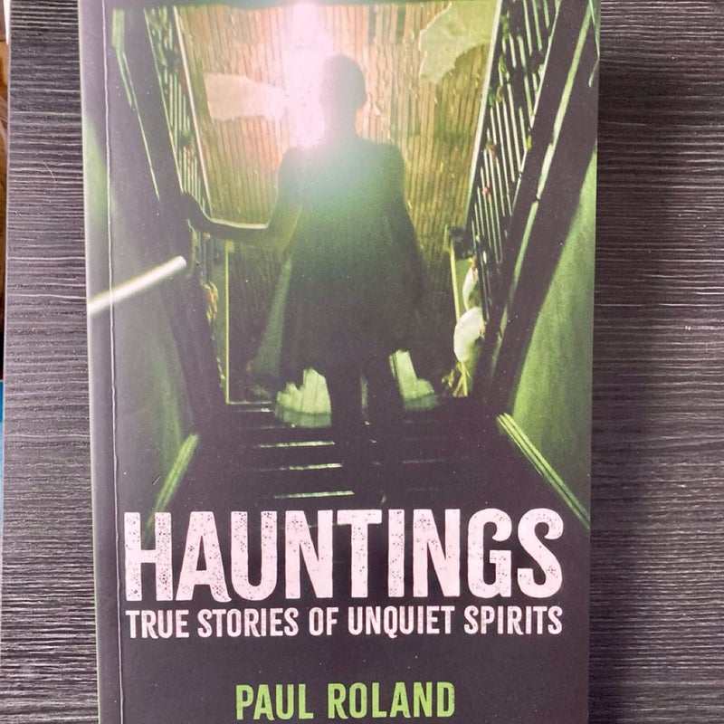 Hauntings: True Stories of Unquiet Spirits