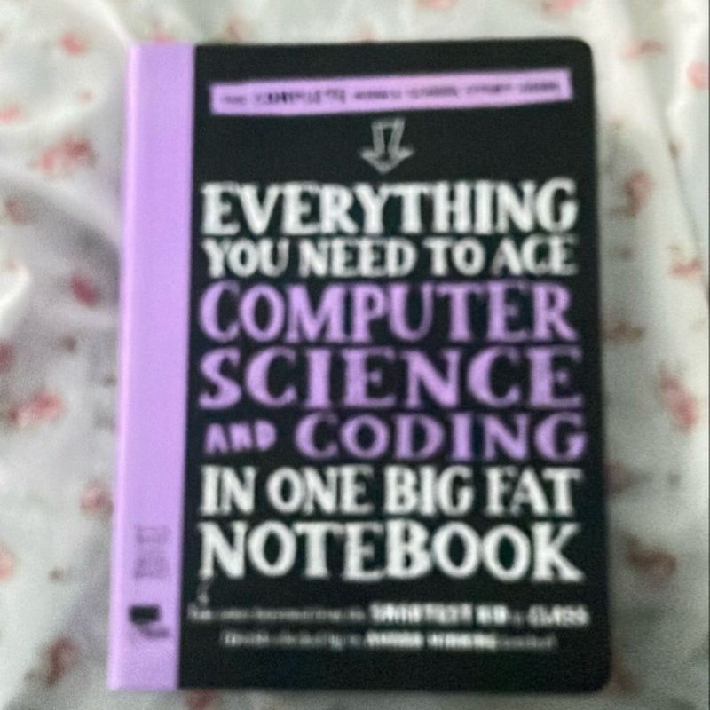 Everything You Need to Ace Computer Science and Coding in One Big Fat Notebook