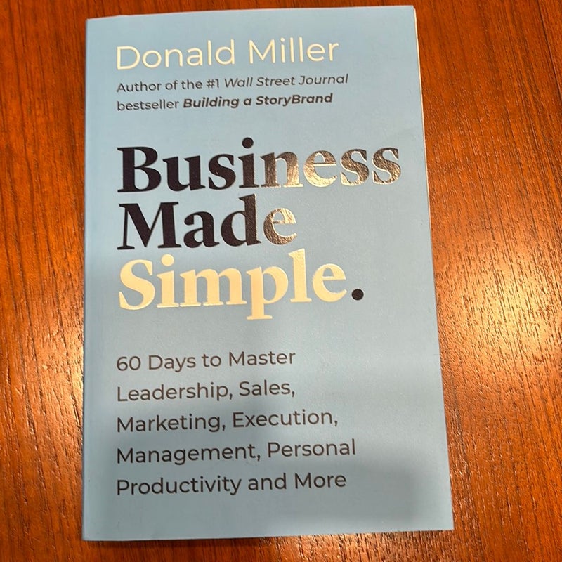 Business Made Simple: 60 Days to Master Leadership, Sales, Marketing, Execution and More