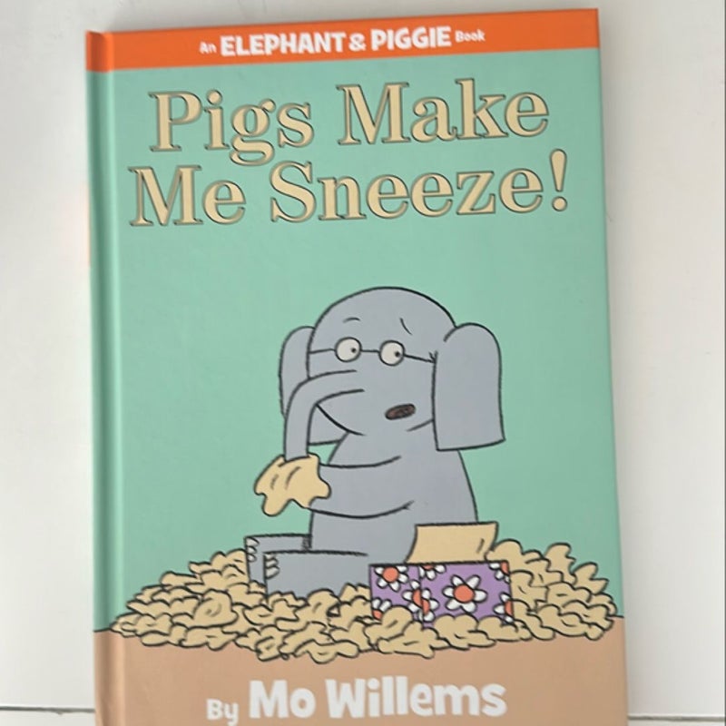 Pigs Make Me Sneeze! (an Elephant and Piggie Book)