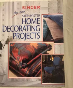 The New Step-by-Step Home Decorating Projects