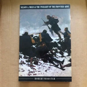 Nelson A. Miles and the Twilight of the Frontier Army