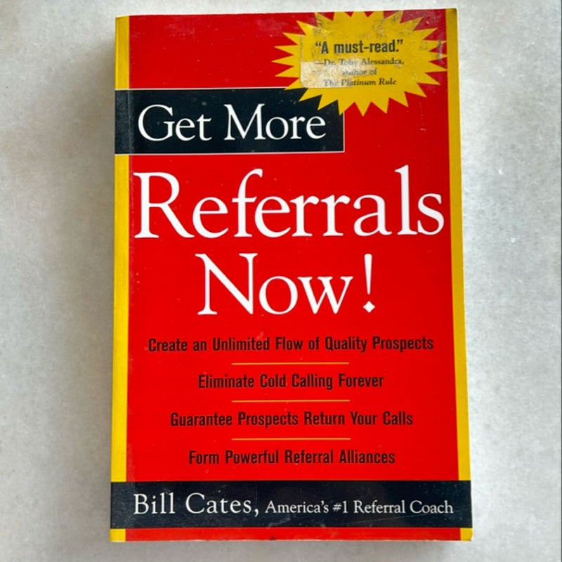 Get More Referrals Now!: the Four Cornerstones That Turn Business Relationships into Gold