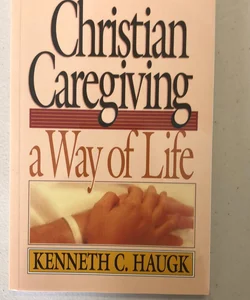 Christian Caregiving-a Way of Life
