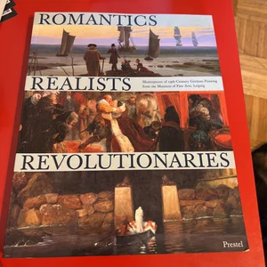 Romantics, Realists, Revolutionaries