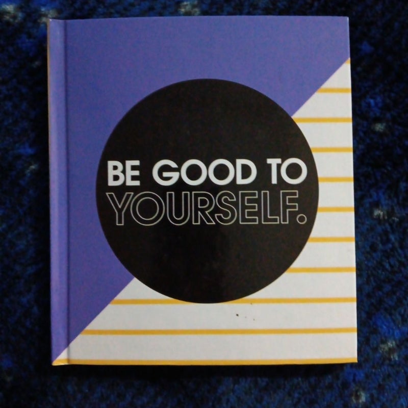 Be Good To Yourself