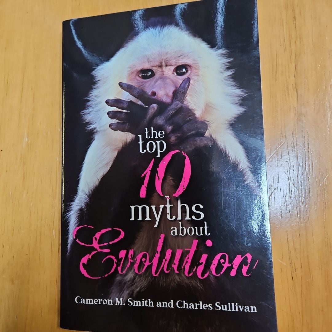 The Top 10 Myths about Evolution by Charles Sullivan, Cameron M. Smith