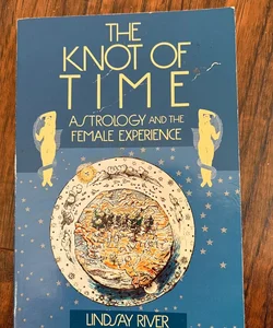 The Knot of Time Astrology & the Female Experience 