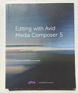 Editing with Avid Media Composer 5