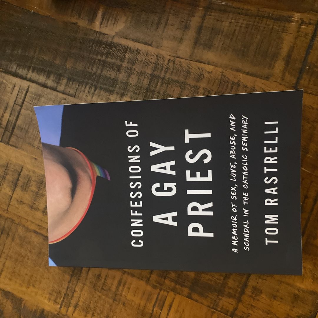 Confessions of a Gay Priest by Tom Rastrelli