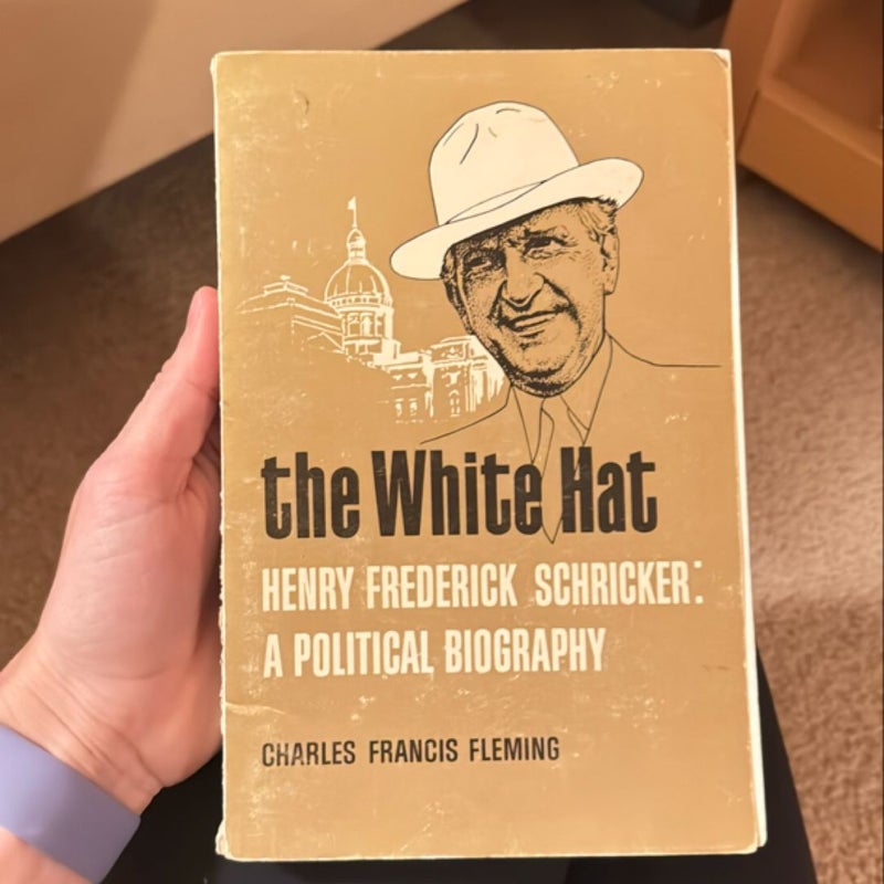 The White Hat; Henry Frederick Schricker A Political Biography