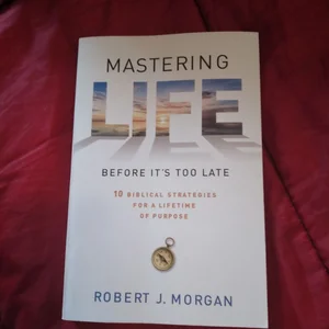 Mastering Life Before It's Too Late