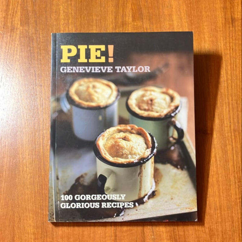 Pie! 100 Gorgeously Glorious Recipes