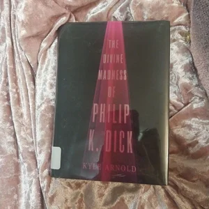 The Divine Madness of Philip K. Dick