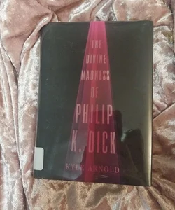 The Divine Madness of Philip K. Dick
