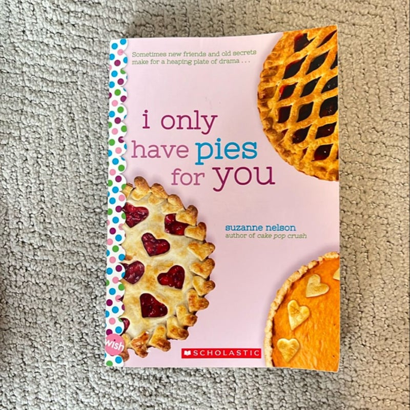 I Only Have Pies for You: a Wish Novel