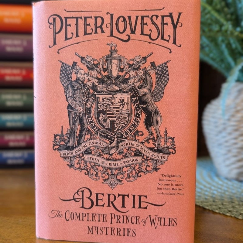 Bertie: the Complete Prince of Wales Mysteries (Bertie and the Tinman, Bertie and the Seven Bodies, Bertie and and the Crime of Passion)