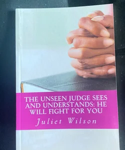 The Unseen Judge Sees and Understands: He Will Fight for You